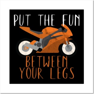 Motorcycle put the fun between your legs Posters and Art